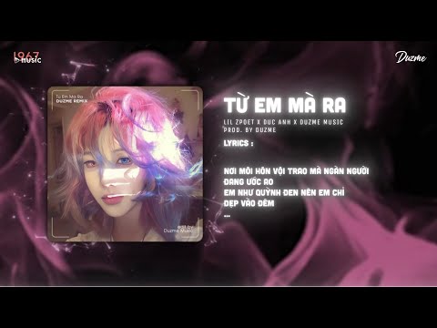 Từ Em Mà Ra - Lil ZPoet ft. Đức Anh (Duzme Remix) / Audio Lyrics