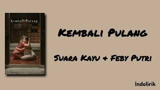 Download lagu Kembali Pulang - Suara Kayu & Feby Putri | Lirik Lagu mp3