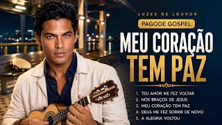 Meu Coração Tem Paz | Pagode Gospel Para Acalmar a Alma