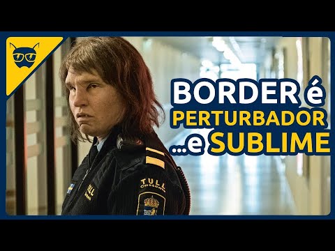 Border - Um filme perturbador e SUBLIME