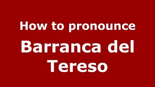 How to pronounce Barranca Del Tereso