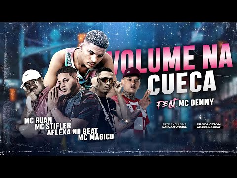 MC RUAN, MC STIFLER, AFLEXA NO BEAT E MC MAGICO FEAT. MC DENNY - VOLUME NA CUECA - REMIX BREGA FUNK