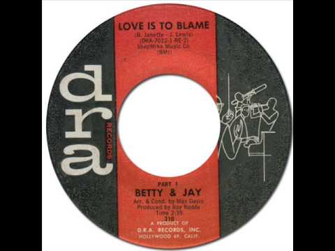 BETTY & JAY - LOVE IS TO BLAME [dra 310] 1965