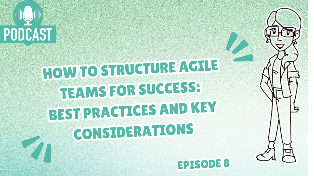 How to Structure Agile Teams for Success: Best Practices and Key Considerations