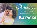 PARDESIYA KARAOKE SONU NIGAM KRISHNAKALI SAHA SACHIN JIGAR PARAM SUNDARI INSTRUMENTAL