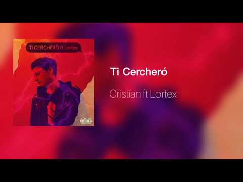 Cristian ft. Lortex - Ti cercherò
