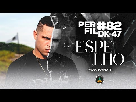 Perfil #82 - DK47 - Espelho (Prod. Soffiatti)