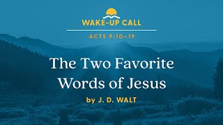 The Two Favorite Words of Jesus: Acts 10–19 (Wake-Up Call with J. D. Walt)