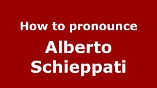How to pronounce Alberto Schieppati