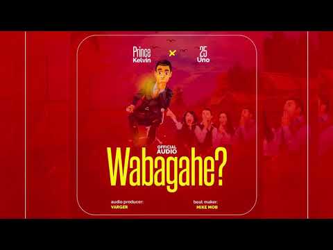 Wabaga he? By 25 Uno x Prince Kelvin