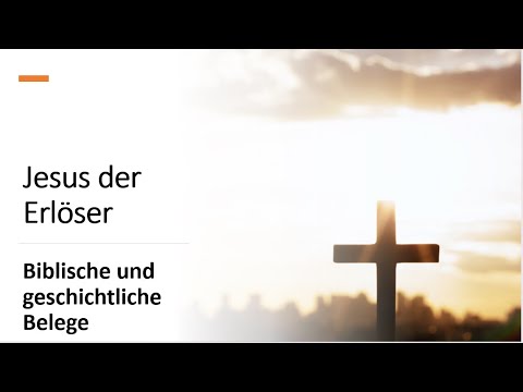 Jesus der Erlöser - biblische und geschichtliche Belege
