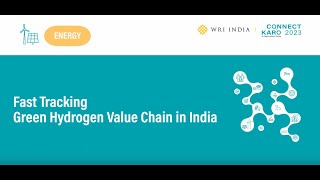 Connect Karo 2023 | Fast tracking Green Hydrogen Value Chain in India