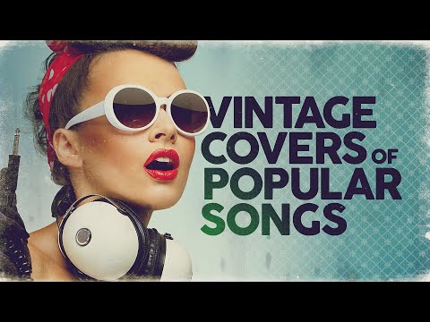 Vintage Covers Of Popular Songs