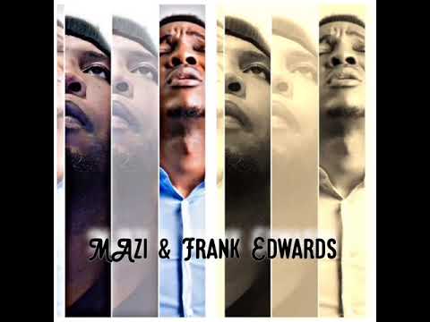 Frank Edwards ft MAzi ~ Blown my mind