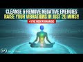 417hz Meditation Music to Remove All Negative Energies | Cleanse & Raise Your Vibrations in 20 Mins!