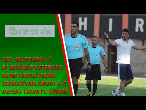 APL, Matchday 2 FC Banants Yerevan Head Coach about 1-0 defeat from FC Shirak Gyumri