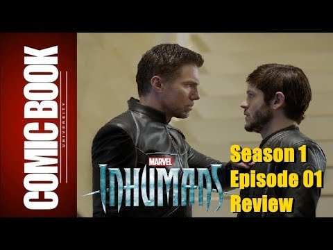 Inhumans s01e01 & e02 REVIEW - Behold...The Inhumans | COMIC BOOK UNIVERSITY
