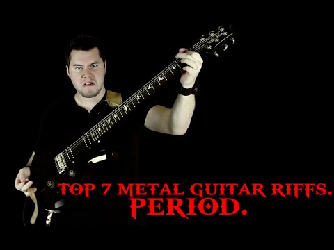 Top 7 Metal Guitar Riffs. Period.