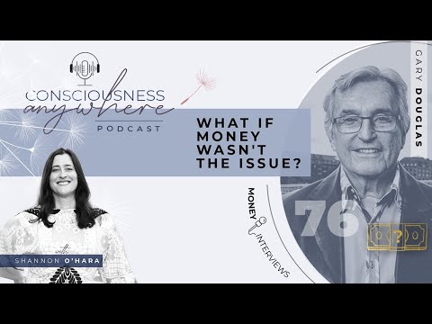 E76: What If Money Wasn't the Issue  |  MONEY INTERVIEWS  Shannon O'Hara & Gary Douglas