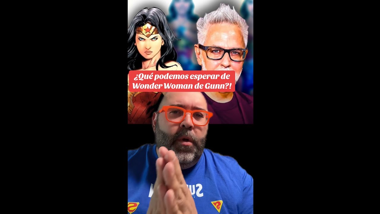 ¿QUÉ PODEMOS ESPERAR DE LA WONDER WOMAN DE JAMES GUNN?!