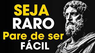 CHEGA DE SER ACESSÍVEL: Torne-se Raro e Valioso - Estoicismo