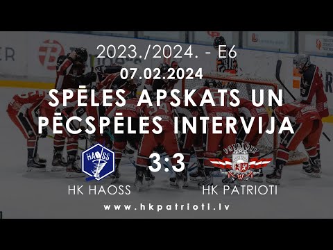 E6 / 07.02.2023 / HK HAOSS PRET HK PATRIOTI / SPĒLES APSKATS UN PĒCSPĒLES INTERVIJA