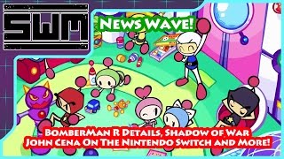 News Wave! - Bomber Man R Details, Shadow of War, John Cena On The Nintendo Switch and More!