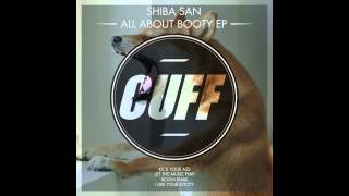 Shiba San - I Like Your Booty (Original Mix) [CUFF] Official