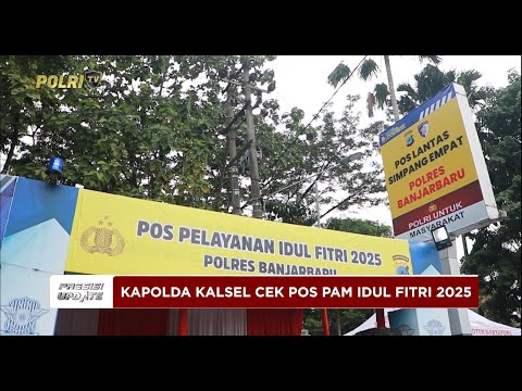 PRESISI UPDATE: KAPOLDA KALSEL CEK POS PENGAMANAN IDUL FITRI 2025 30/03/2025 14.00