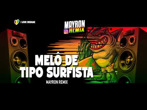 MELÔ DE TIPO SURFISTA • MAYRON REMIX