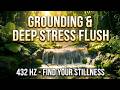 432 Hz Grounding Force | Deep Stress Flush & Nature’s Restoration (Zen Sanctuary)