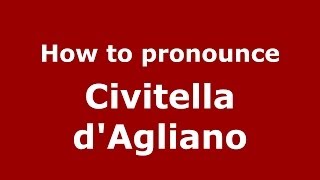 How to pronounce Civitella D'Agliano