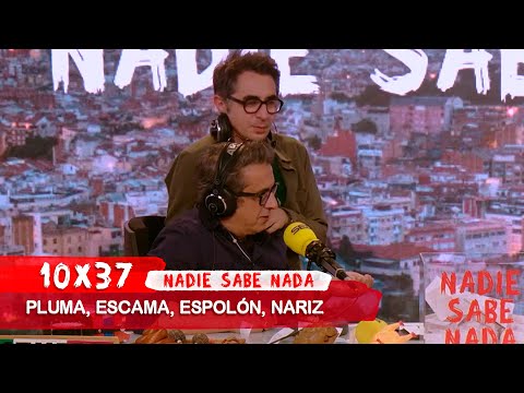 NADIE SABE NADA 10x37 | Pluma, escama, espolón, nariz