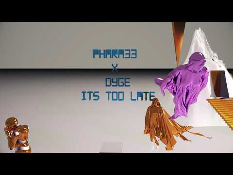 PHARA33 X DYGE - ITS TOO LATE