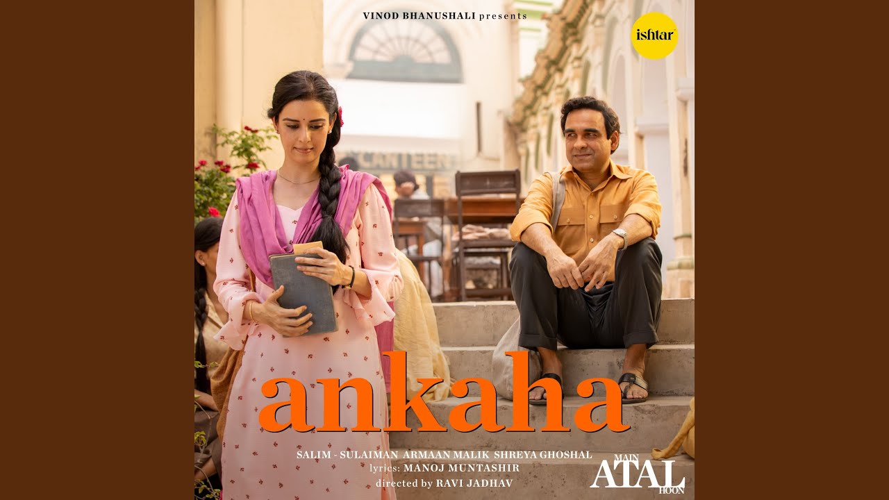 Ankaha Lyrics | Main Atal Hoon | Armaan Malik, Shreya Ghoshal