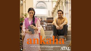 Ankaha Lyrics | Main Atal Hoon | Armaan Malik, Shreya Ghoshal