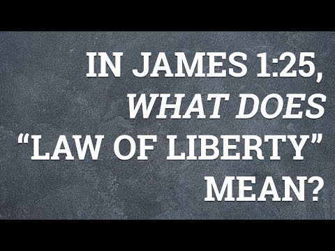 In James 1:25, What Does “Law of Liberty” Mean?