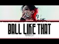 BamBam 'Ball Like That' Lyrics (뱀뱀 Ball Like That 가사) [Color Coded_Eng] | ShadowByYoongi