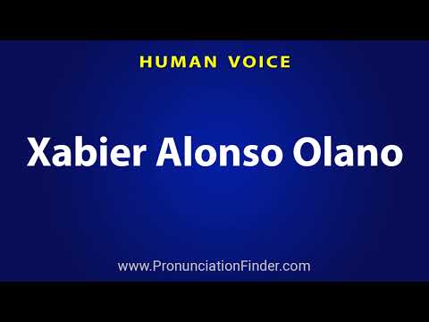 How To Pronounce Xabier Alonso Olano