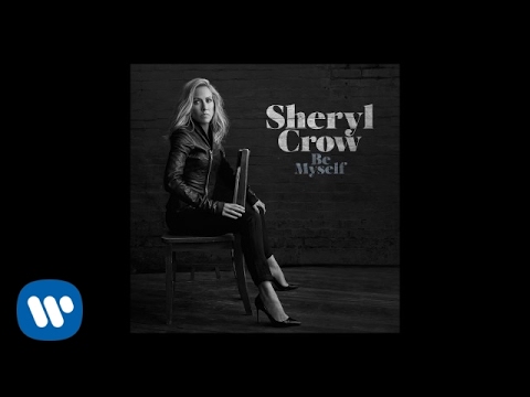 Sheryl Crow - Be Myself (Official Audio)