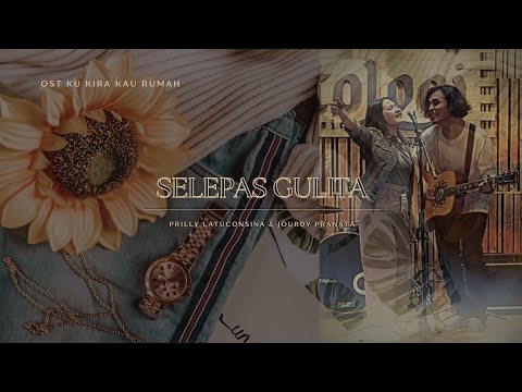 Selepas Gulita - Prilly Latuconsina & Jourdy Pranata | Ost. Ku Kira Kau Rumah | Lirik