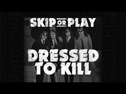 Skip Or Play: KISS - Dressed To Kill