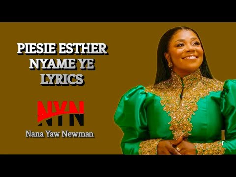 Piesie Esther Nyame Ye Full Lyrics