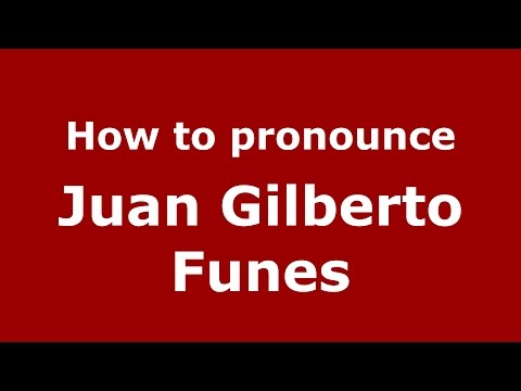 How to pronounce Juan Gilberto Funes (Spanish/Argentina) - PronounceNames.com