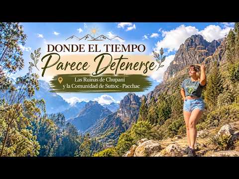 🌿 DONDE EL TIEMPO PARECE DETENERSE | las Ruinas de Chupani y la Comunidad de Suttoc - Pacchac ☀️