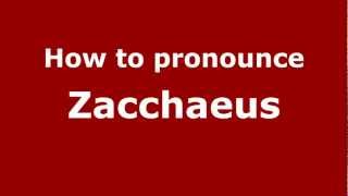 How to pronounce Zacchaeus