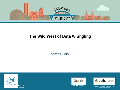 Sarah Guido   The Wild West of Data Wrangling   PyCon 2017