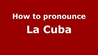 How to pronounce La Cuba