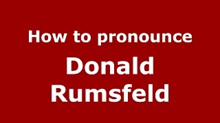 How to pronounce Donald Rumsfeld