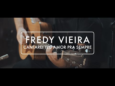 FREDY VIEIRA - CANTAREI TEU AMOR PRA SEMPRE